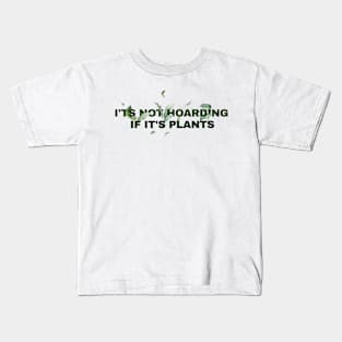 its not hoarding if its plants // funny sayings Kids T-Shirt